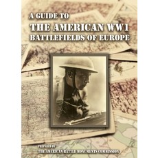 (영문도서) A GUIDE TO THE WW1 BATTLEFIELDS OF EUROPE Prepared by the American Battle Monum... Paperback, Naval & Military Press, English, 9781474540483