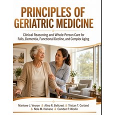 (영문도서)Principles of Geriatric Medicine: Clinical Reasoning and Whole-Person Care for F... Paperback, Independently Published, English, 9798188675776 Independently Published, English, 9798188675776