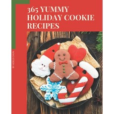 365 Yummy Holiday Cookie Recipes: Everything You Need in One Yummy Holiday Cookie Cookbook! Paperback, Independently Published, English, 9798576278978