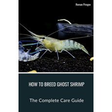 (영문도서) How To Breed Ghost Shrimp: The Complete Care Guide Paperback, Independently Published, English, 9798876531087