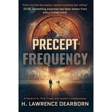(영문도서)Precept Frequency: A Novel of AI Time Travel and Human Consciousness Paperback, Insphere Atelier, LLC, English, 9781969960000