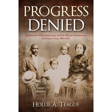 (영문도서)Progress Denied: Quakertown White Supremacy and the Illusion of Democracy in D... Hardcover, University of North Texas P..., English, 9798898290023