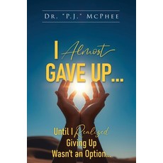 (英文圖書)I Almost Gave Up... Until I Realized Giving Up Wasn't an Option... 平裝版, BlueInk Media Solutions, 英文