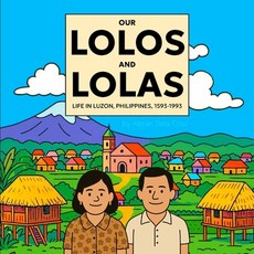 (영문도서)Our Lolos and Lolas: Life in Luzon Philippines 1593-1993 Paperback, Independently Published, English, 9798278218050
