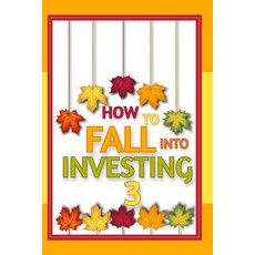 (영문도서) How to FALL into Investing 3: Tis' the Season to Change Your Life Paperback, Independently Published, English, 9798863960432