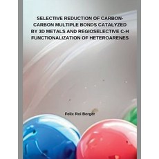 (영문도서) Selective Reduction of Carbon-Carbon Multiple Bonds Catalyzed by 3D Metals and... Paperback, Hussaini Begum, English, 9798230740452