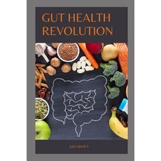 (영문도서) Gut Health Revolution: Unlocking The Secrets of A Happy And Healthy Digestive System Paperback, Independently Published, English, 9798869742445