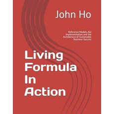 (영문도서)Living Formula In Action: Reference Models AGI Implementation and the Architec... Paperback, Independently Published, English, 9798196325359 Independently Published, English, 9798196325359