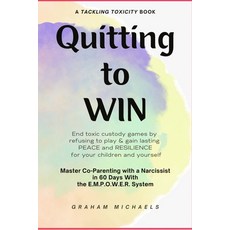 (영문도서)Quitting to Win: Master Co-Parenting With a Narcissist in 60 Days With the E.M.P... Paperback, Palmetto Digital Publishing, English, 9781088112922