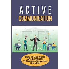 (영문도서) Active Communication: How To Use Words And Sentences To Express Adequately Our Ideas: How To ... Paperback, Independently Published