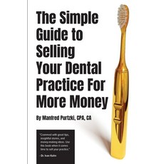 (영문도서) The Simple Guide to Selling Your Dental Practice for More Money Paperback, Blue Beetle Books Inc., English, 9781777828707
