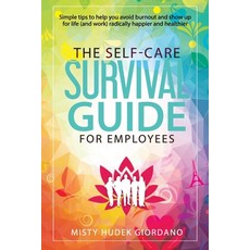 The Self-Care Survival Guide for Employees: Simple tips to help you avoid burnout and show up to lif... Paperback, Independently Published
