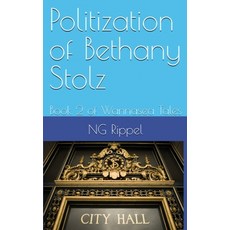 (영문도서) Politization of Bethany Stolz: Book 2 of Wannasea Tales Hardcover, Ng Rippel, English, 9781917327145