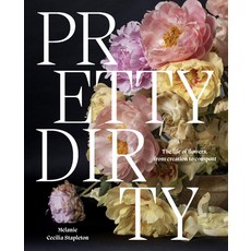 (영문도서)Pretty Dirty: The Life of Flowers from Creation to Compost Hardcover, Hardie Grant Books, English, 9781761451263