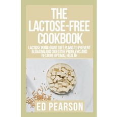 (영문도서) The Lactose-Free Cookbook: Lactose Intolerant Diet Plans to Prevent Bloating and Digestive pr... Paperback, Independently Published, English, 9798460393831