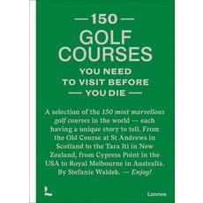 (영문도서) 150 Golf Courses You Need to Visit Before You Die: A Selection of the 150 Most Marvelous Golf... Paperback, Lannoo Publishers, English, 9789401481953