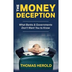 (영문도서) The Money Deception - What Banks & Governments Don't Want You to Know Hardcover, Thomas Herold, English, 9780692154496
