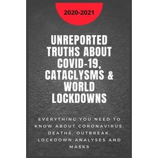 Unreported Truths about COVID-19 Cataclysms & World Lockdowns: 2020-2021 Everything you need to kno... Paperback, Independently Published, English, 9798573746586