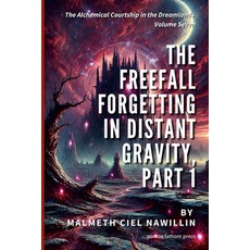(英文圖書)The Freefall Forgetting in Distant Gravity Part 1: The Alchemical Courtship in... 平裝版, Lulu.com, English