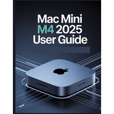 (영문도서)Mac mini M4 2025 User Guide: A Simplified Step-by-Step Manual with Troubleshooti... Paperback, Independently Published, English, 9798291959572