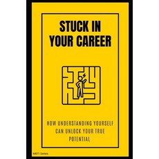 (영문도서)Stuck in Your Career? How Understanding Yourself Can Unlock Your True Potential Paperback, Independently Published, English, 9798269657042