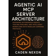 (영문도서)Agentic AI MCP Server Architecture: Designing Autonomous Agents Tooling Pipelin... Paperback, Independently Published, English, 9798274822541