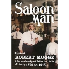 (영문도서) Saloon Man: A German Immigrant Battles the Limits of Liberty 1870 to 1915 Paperback, Sager Group LLC, English, 9781958861363