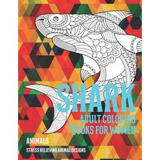 Adult Coloring Books for Women - Animals - Stress Relieving Animal Designs - Shark Paperback, Independently Published, English, 9798704186366