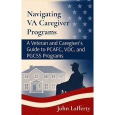 (外文書)Navigating VA Caregiver Programs: A Veteran and Caregiver's Guide to PCAFC VDC ... Hardcover, Navigating Va Publications, English