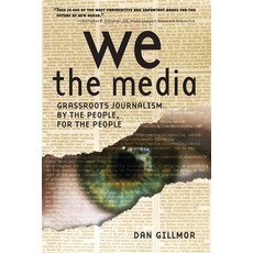 (영문도서) We the Media: Grassroots Journalism by the People for the People Paperback, O'Reilly Media, English, 9780596102272