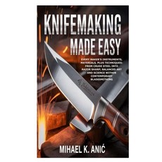 (영문도서)Knifemaking Made Easy: Every Maker's Instruments Materials plus Techniques: Fr... Paperback, Independently Published, English, 9798277058572