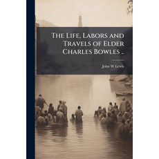 (영문도서)The Life Labors and Travels of Elder Charles Bowles .. Paperback, Hutson Street Press, English, 9781025169347