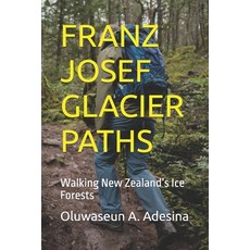 (영문도서)Franz Josef Glacier Paths: Walking New Zealand's Ice Forests Paperback, Independently Published, English, 9798275028683