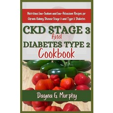 (영문도서) CKD Stage 3 and Diabetes Type 2 Cookbook: Nutritious Low-Sodium and Low-Potassium Recipes for... Paperback, Independently Published, English, 9798871879962