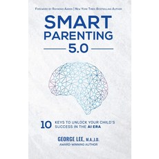 (영문도서)Smart Parenting 5.0: 10 Keys to Unlock Your Child's Success in the AI Era Paperback, Book Publishing Canada, English, 9781917804844