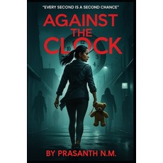 (영문도서)Against the Clock: Every second is a second chance. Paperback, Independently Published, English, 9798298397018