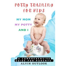 (영문도서) Potty Training for Kids: My Mom My Potty and I - A Comprehensive Guide for Parents Paperback, Independently Published, English, 9798387843792