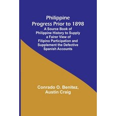 (영문도서) Philippine Progress Prior to 1898; A Source Book of Philippine History to Supply a Fairer Vie... Paperback, Alpha Edition, English, 9789357721431