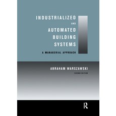 (영문도서)Industrialized and Automated Building Systems: A Managerial Approach Paperback, Routledge, English, 9780367399511 Routledge, English, 9780367399511