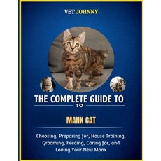(영문도서)The Complete Guide to Manx Cat: Choosing Preparing For House Training Groomin... Paperback, Independently Published, English, 9798195705978