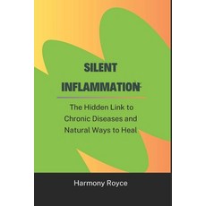 (영문도서) Silent Inflammation: The Hidden Link to Chronic Diseases and Natural Ways to Heal Paperback, Independently Published, English, 9798304195997
