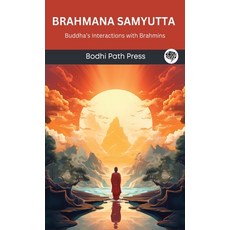 (영문도서) Brahmana Samyutta (From Samyutta Nikaya): Buddha's Interactions with Brahmins (From Bodhi Pat... Hardcover, Grapevine India, English, 9789360000639