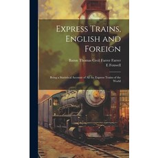 (영문도서) Express Trains English and Foreign: Being a Statistical Account of All the Express Trains of... Hardcover, Legare Street Press, 9781020397936