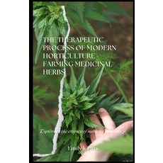 (영문도서) The Therapeutic Process of Modern Horticulture - Farming Medicinal Herbs: Explo... Paperback, Independently Published, English, 9798313043555