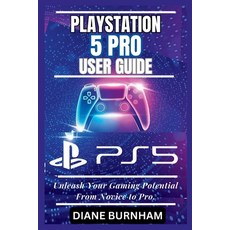 (영문도서) PlayStation 5 Pro User Guide: Unleash Your Gaming Potential From Novice to Pro. Paperback, Independently Published, English, 9798851419683