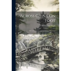 (영문도서) Across China On Foot: Life in the Interior and the Reform Movement Paperback, Legare Street Press, English, 9781022471313