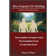 (영문도서)3 Uniquely LDS Teachings: The Creation of Adam & Eve The Forbidden Fruit Is Ca... Paperback, Dana Productions, English, 9798349485916