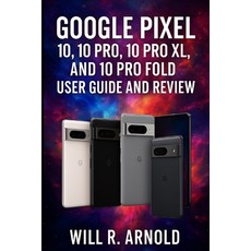 (영문도서)Google Pixel 10 10 Pro 10 Pro XL and 10 Pro Fold User Guide and Review Paperback, Independently Published, English, 9798297266964