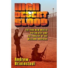 (영문도서) High Desert Blood: The 1980 New Mexico Prison Riot and the Tragedy of the Willi... Paperback, University of Iowa Press, English, 9781609389697
