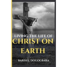 (영문도서)Living the Life of Christ on Earth Paperback, Independently Published, English, 9798268541090